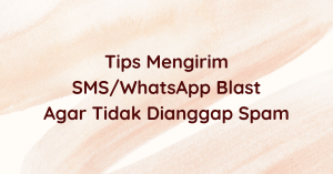 Tips Mengirim SMS/WhatsApp Blast Agar Tidak Dianggap Spam