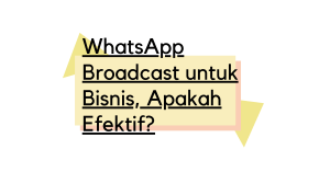 WhatsApp Broadcast untuk Bisnis, Apakah Efektif?