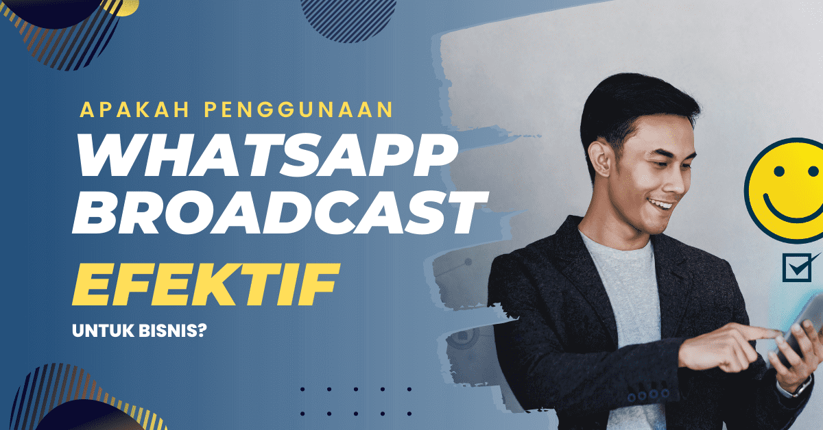 Apakah Penggunaan Fitur WhatsApp Broadcast Efektif untuk Bisnis?