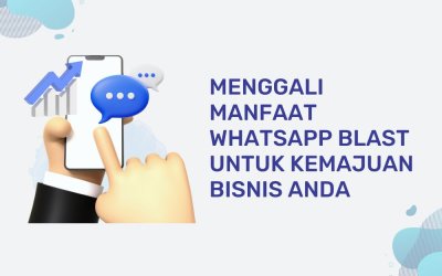 Menggali Manfaat WhatsApp Blast untuk Kemajuan Bisnis Anda