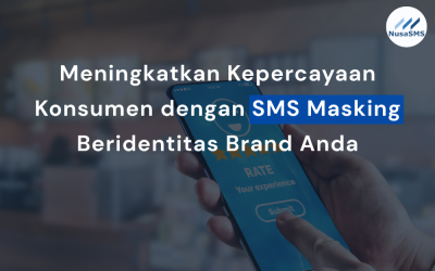 Meningkatkan Kepercayaan Konsumen dengan SMS Masking Beridentitas Brand Anda