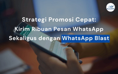 Strategi Promosi Cepat: Kirim Ribuan Pesan WhatsApp Sekaligus dengan WhatsApp Blast