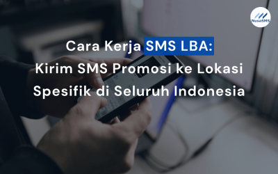 Cara Kerja SMS LBA: Kirim SMS Promosi ke Lokasi Spesifik di Seluruh Indonesia