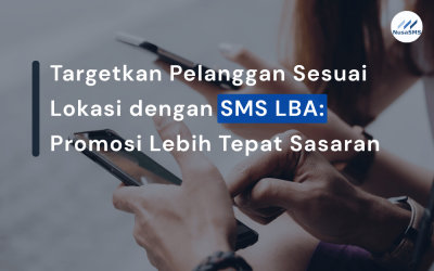 Targetkan Pelanggan Sesuai Lokasi dengan SMS LBA: Promosi Lebih Tepat Sasaran